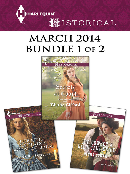 Title details for Harlequin Historical March 2014 - Bundle 1 of 2: The Cowboy's Reluctant Bride\Secrets at Court\The Rebel Captain's Royalist Bride by Debra Cowan - Available